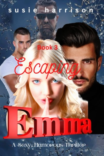 ESCAPING EMMA Book Iii a Sexy, Romantic, Thriller