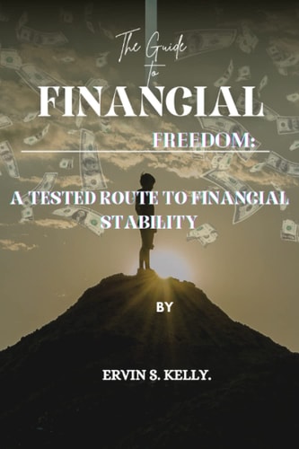 The Guide To Financial Freedom A Tested Route to Financial Stability