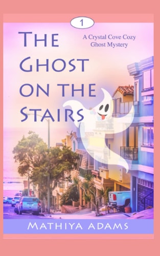 The Ghost on the Stairs A Crystal Cove Cozy Ghost Mystery