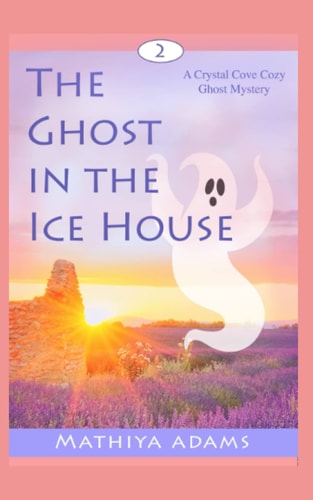 The Ghost in the Ice House A Crystal Cove Cozy Ghost Mystery