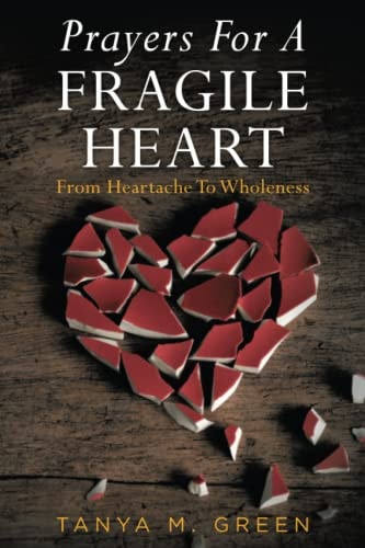 Prayers For A Fragile Heart From Heartache To Wholeness