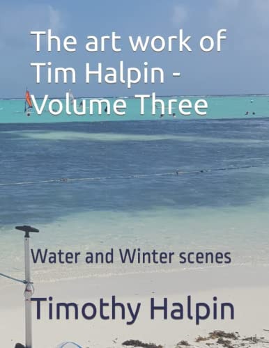 The Art Work of Tim Halpin Volume Three Water and Winter Scenes