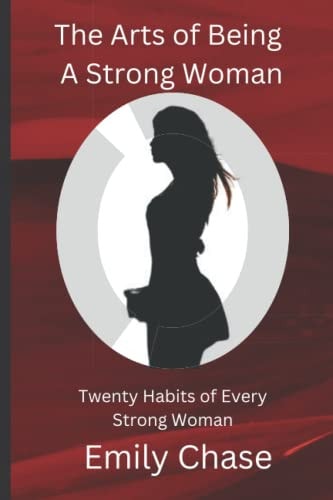 The Arts of Being a Strong Woman Twenty Habits of Every Strong Woman