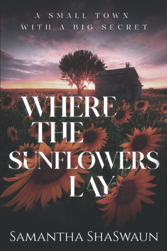 Where the Sunflowers Lay A Small Town with a Big Secret