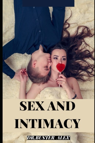 Sex and Intimacy Intimacy from the Inside Out
