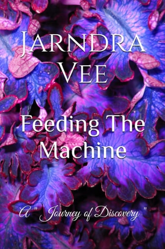 Feeding The Machine A Journey of Self Discovery