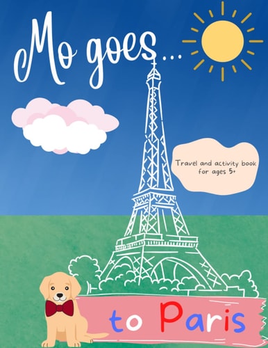 Mo Goes... to Paris! Kids Travel and Activity Guide with Puzzles and Colouring