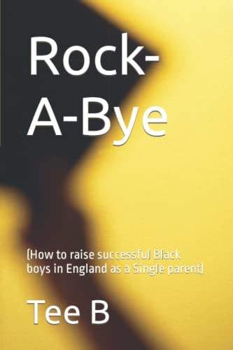 Rock-A-Bye (How to Raise Successful Black Boys in England as a Single Parent)