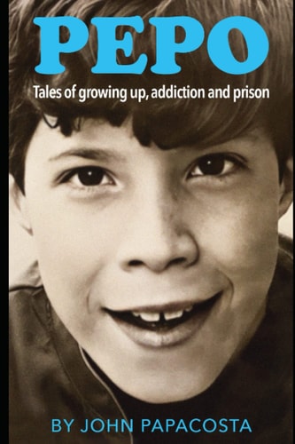 Pepo Tales of Growing Up, Addiction and Prison