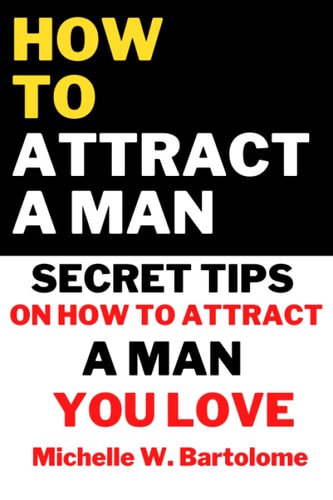 How to Attract a Man Secret Tips On How To Attract a Man You Love