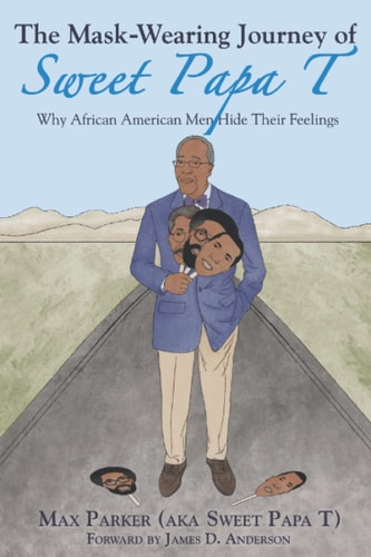 The Mask-Wearing Journey of Sweet Papa T Why African American Men Hide Their Feelings