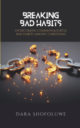 Breaking Bad Habits Overcoming Common and Subtle Bad Habits Among Christians