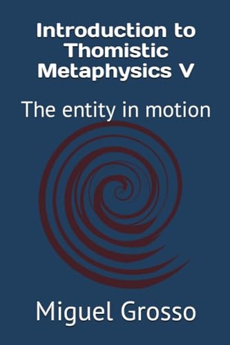 Introduction to Thomistic Metaphysics V The Entity in Motion