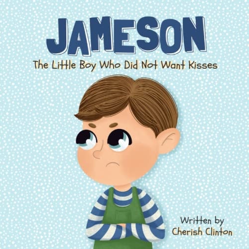 Jameson The Little Boy Who Did Not Want Kisses