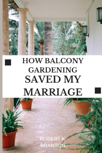 How Balcony Gardening Saved My Marriage A Guide to Gardening at Any Age
