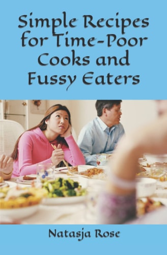 Simple Recipes for Time-Poor Cooks and Fussy Eaters