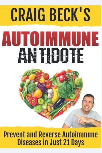Autoimmune Antidote Prevent and Reverse Any Autoimmunity Disease in Just 21 Days