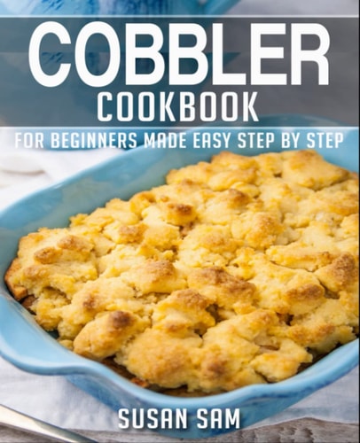Cobbler Cookbook Book 3, for Beginners Made Easy Step by Step