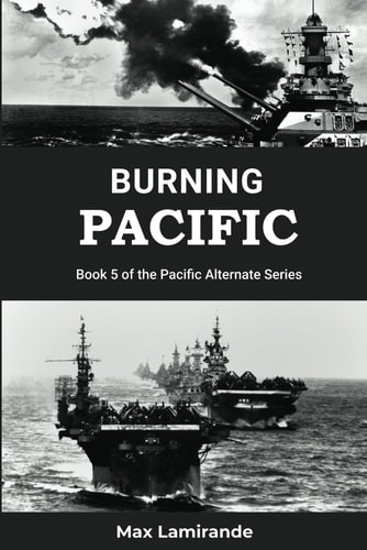 Burning Pacific: Book 5 of the Pacific Alternate Series Book 5of the Pacific Alternate Series