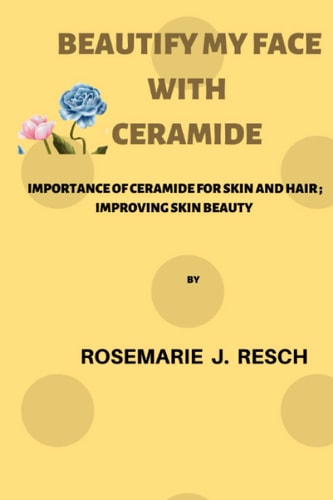 Beautify My Skin Using Ceramides, Benefits, Usage for Young and Aging