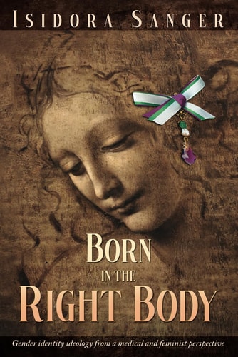 Born in the Right Body Gender Identity Ideology from a Medical and Feminist Perspective