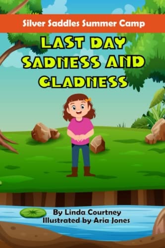 Last Day Sadness and Gladness A Book about Friendship, Horses and Summer Camp Outdoor Adventures
