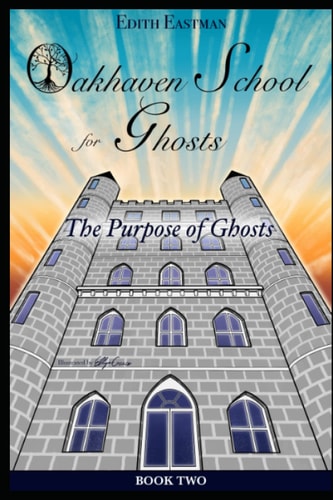 Oakhaven School for Ghosts The Purpose of Ghosts