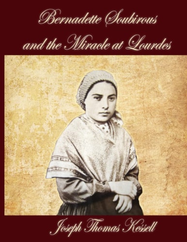 Bernadette Soubirous And the Miracle of Lourdes