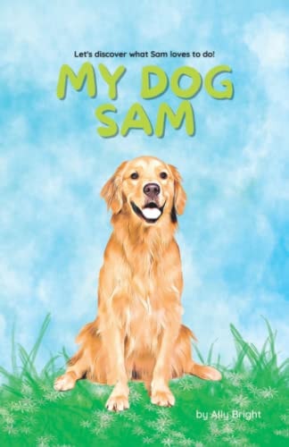 My Dog Sam Let's Discover what Sam Loves to Do!