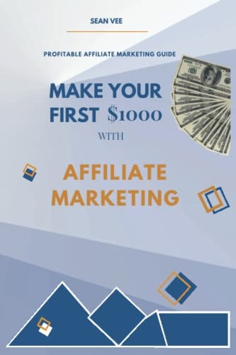 Make Your First $1000 With Affiliate Marketing Profitable Affiliate Marketing Guide