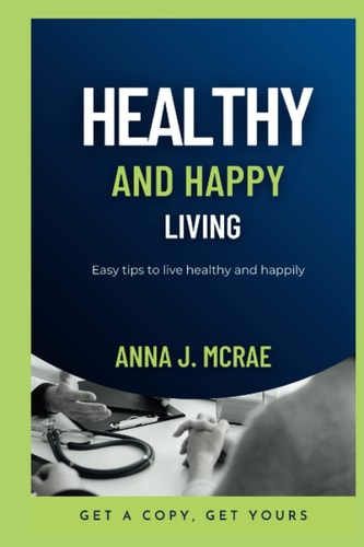 Healthy and Happy Living Easy Tips to Live Happily and Healthy