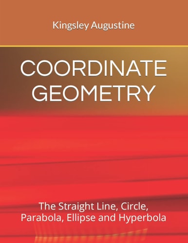 Coordinate Geometry The Straight Line, Circle, Parabola, Ellipse and Hyperbola