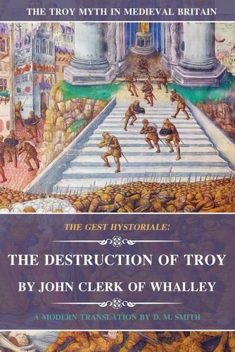 The Gest Hystoriale The Destruction of Troy : the Troy Myth in Medieval Britain