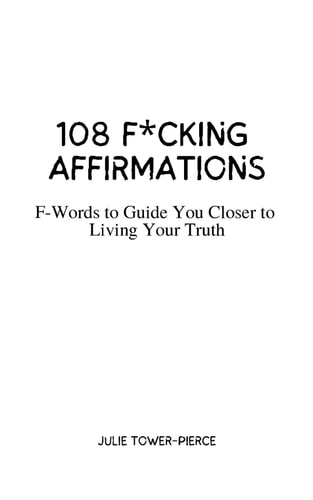 108 F*cking Affirmations F-Words to Guide You Closer to Living Your Truth