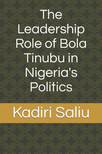 The Leadership Role of Bola Tinubu in Nigeria's Politics