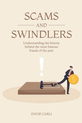 Scams and Swindlers Understanding the History Behind the Most Famous Frauds of the Past