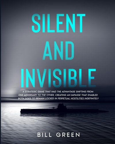 Silent and Invisible A Strategic Game That Had the Advantage Shifting from One Adversary to the Other, Creating an Impasse That Enabled Both Sides to Remain Locked in Perpetual Hostilities Indefinitely.