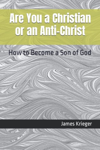 Are You a Christian Or an Anti-Christ How to Become a Son of God