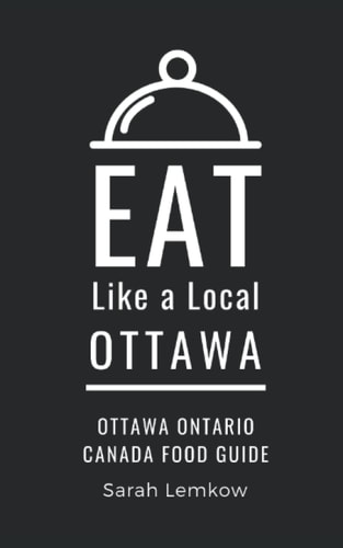 Eat Like a Local-Ottawa Ottawa Ontario Canada Food Guide