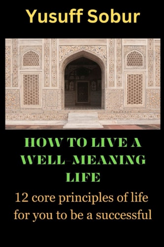 How to Live a Well-Meaning Life 12 Core Principles of Life for You to be a Successful