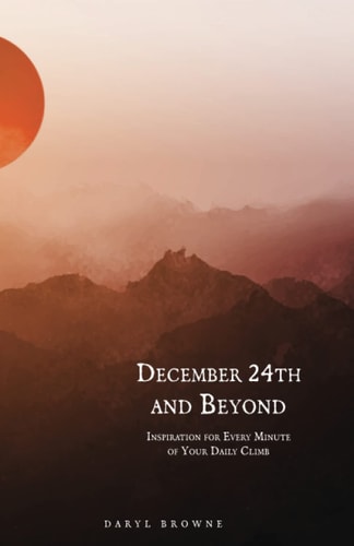 December 24th and Beyond Inspiration for Every Minute of Your Daily Climb