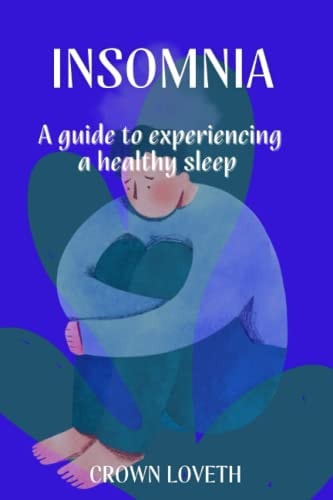 Insomnia A Guide to Experiencing a Healthy Sleep