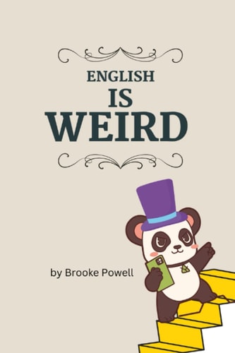 English Is Weird Strange and Weird Facts about the English Language