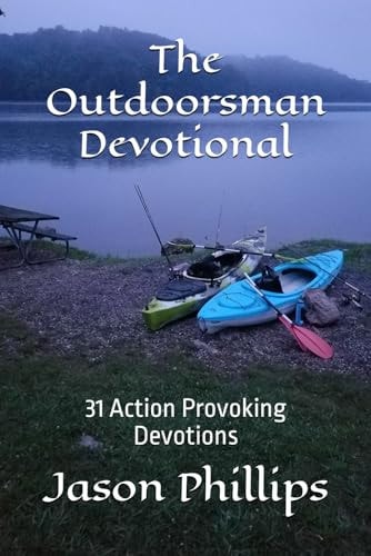 The Outdoorsman Devotional 31 Action Provoking Devotions