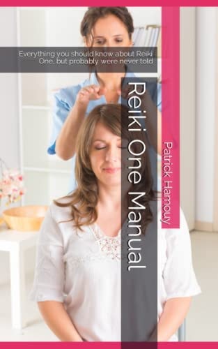 Reiki One Manual Everything You Should Know about Reiki One, But Probably Were Never Told