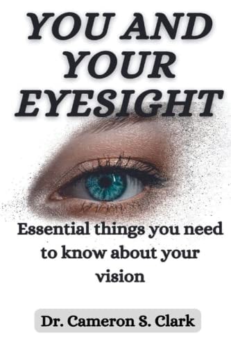 You and Your Eyesight Essential Things You Need to Know about Your Vision