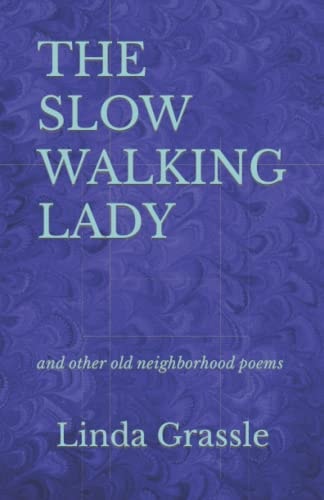 THE SLOW WALKING LADY: and other old neighborhood poems