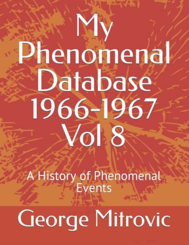 My Phenomenal Database 1966-1967 Vol 8 A History of Phenomenal Events