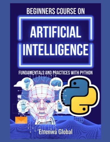 Beginners Course on Artificial Intelligence Fundamentals and Practices With Python