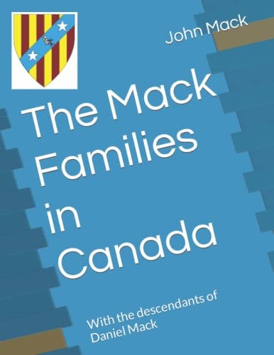 The Mack Families in Canada With the Descendants of Daniel Mack
